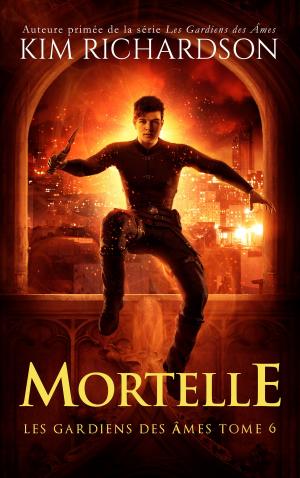 Cover of the book Les gardiens des âmes, Tome 6: Mortelle by Kim Richardson