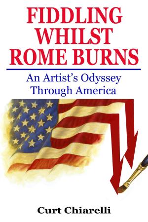 Cover of the book Fiddling Whilst Rome Burns: An Artist's Odyssey Through America by Juha Öörni