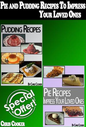 Cover of Pie and Pudding Recipes To Impress Your Loved Ones (Step by Step Guide With Colorful Pictures)