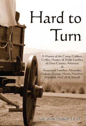 Cover of Hard to Turn: A History of the Camp, Gabbert, Griffin, Huskey & Webb Families of Drew County, Arkansas