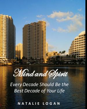 Cover of the book Mind and Spirit: Every Decade Should Be the Best Decade of Your Life by Dustin Silverspoon