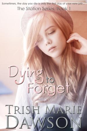 Cover of Dying to Forget, Book 1 of The Station Series