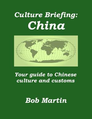 Cover of the book Culture Briefing: China - Your Guide to Chinese Culture and Customs by Bob Martin