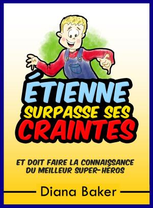 Cover of the book Étienne Surpasse Ses Craintes et doit faire la connaissance du meilleur super-héros by Jacob R Weber
