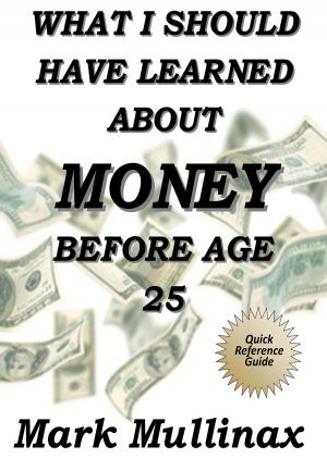 bigCover of the book What I Should Have Learned About Money Before Age 25 by 