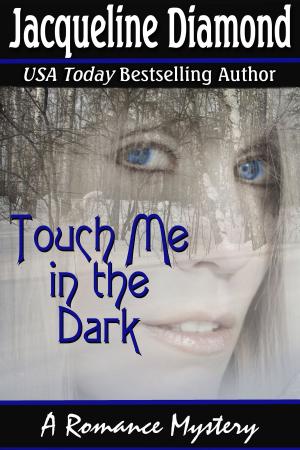 Cover of the book Touch Me in the Dark: A Romance Mystery by Jacqueline Diamond