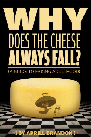 Cover of the book Why Does the Cheese Always Fall? (A Guide to Faking Adulthood) by Gem Stone
