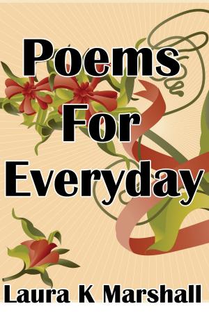 Cover of the book Poems for Everyday by Laura K Marshall