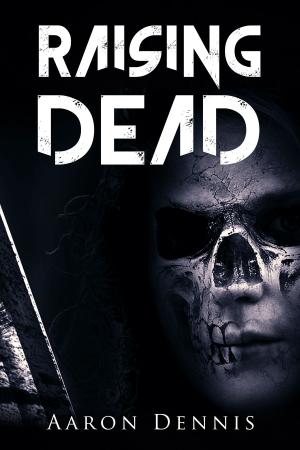 Cover of the book Raising Dead by Aaron Dennis