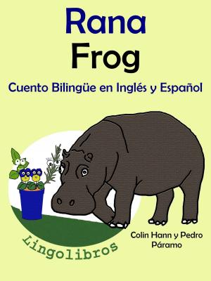 Book cover of Cuento Bilingüe en Español e Inglés: Rana - Frog. Colección Aprender Inglés.