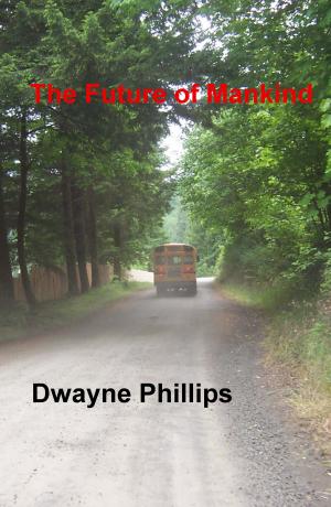 Cover of the book The Future of Mankind by Dwayne Phillips