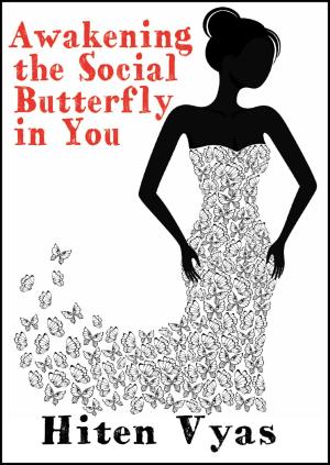 Cover of the book Awakening the Social Butterfly in You by Hiten Vyas