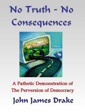Book cover of No Truth, No Consequences: A Pathetic Demonstration Of The Perversion Of Democracy