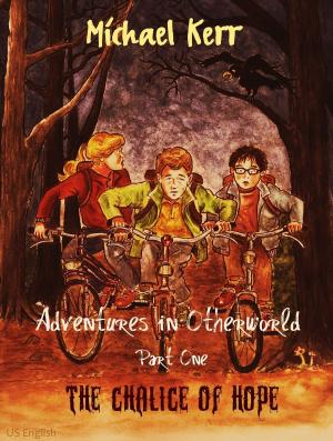 Cover of the book Adventures In Otherworld Part One: The Chalice of Hope by Alex Paul