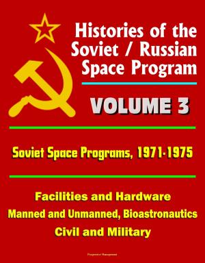 Book cover of Histories of the Soviet / Russian Space Program: Volume 3: Soviet Space Programs, 1971-75 - Facilities and Hardware, Manned and Unmanned, Bioastronautics, Civil and Military