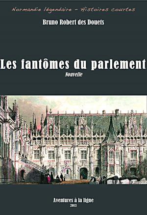 Cover of the book Les fantômes du parlement by Bruno Robert des Douets