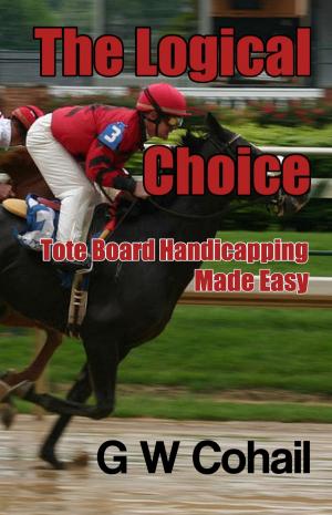 Cover of The Logical Choice: Tote Board Handicapping Made Easy