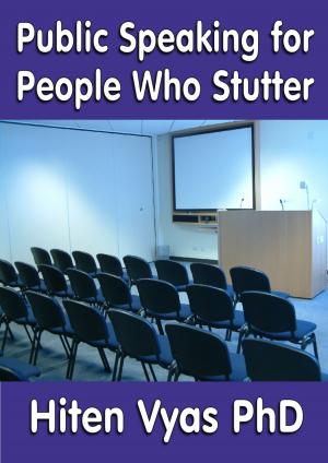 Cover of the book Public Speaking for People Who Stutter by Hiten Vyas
