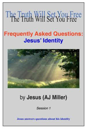 Cover of the book Frequently Asked Questions: Jesus' Identity Session 1 by Jesus (AJ Miller), Mary Magdalene (Mary Luck)