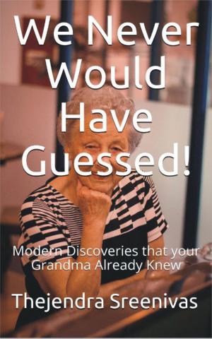 Cover of We Never Would Have Guessed!: Modern Discoveries That Your Grandma Already Knew