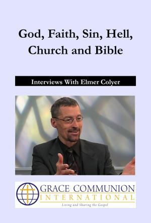 Cover of the book God, Faith, Sin, Hell, Church and Bible: Interviews With Elmer Colyer by Rosemary Christie
