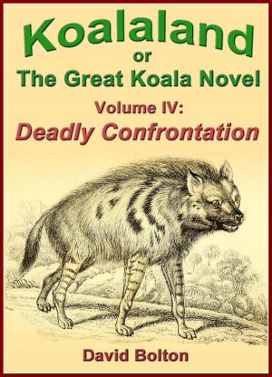 Book cover of Koalaland or The Great Koala Novel, Volume IV: Deadly Confrontation