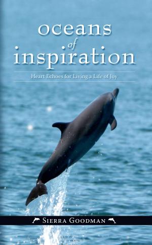 Cover of the book Oceans of Inspiration: Heart Echoes for Living a Life of Joy by Grant Kitchen