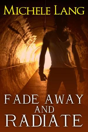 Cover of the book Fade Away and Radiate by Michele Lang