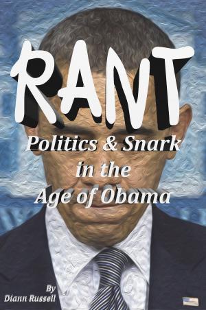 Cover of RANT: Politics & Snark in the Age of Obama
