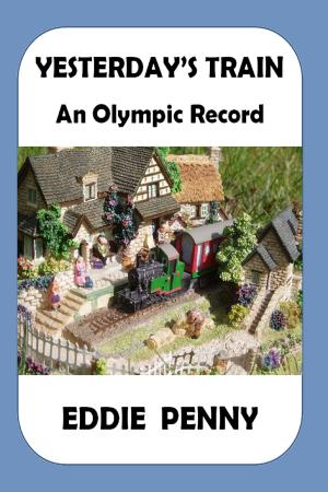 Cover of the book Yesterday's Train: An Olympic Record by B Boy