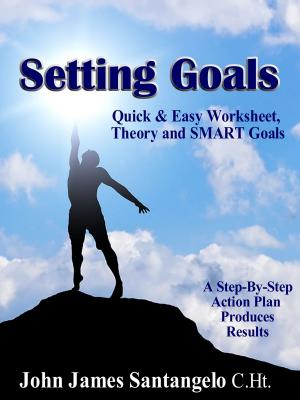 Cover of the book Setting Goals: Quick & Easy Worksheet, Theory and SMART Goals! by Mari L. McCarthy
