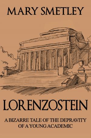 Cover of the book Lorenzostein: A Bizarre Tale of the Depravity of a Young Academic by Josh Brown, Alex Ness