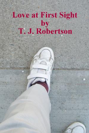 Cover of the book Love at First Sight by T. J. Robertson