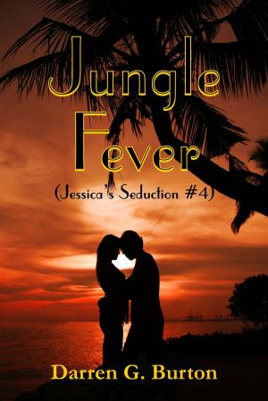 Cover of the book Jungle Fever (Jessica's Seduction #4) by Darren G. Burton