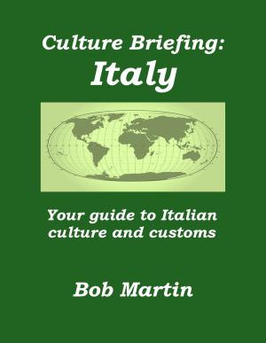 Cover of the book Culture Briefing: Italy - Your Guide To Italian Culture and Customs by Bob Martin