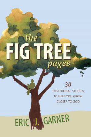 Cover of the book The Fig Tree Pages: 30 Devotional Stories to Help You Grow Closer to God by Daisy Fields