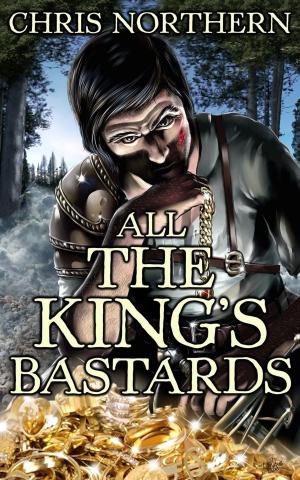 Cover of the book All The King's Bastards by Grant Stone