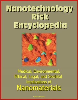 Cover of Nanotechnology Risk Encyclopedia: Medical, Environmental, Ethical, Legal, and Societal Implications of Nanomaterials
