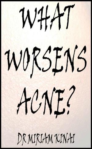 Cover of the book What Worsens Acne? by Miriam Kinai