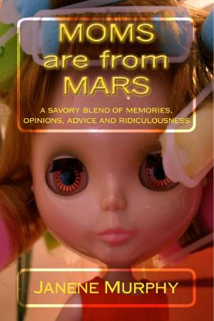 Cover of Moms are from Mars: a savory blend of memories, opinions, advice and ridiculousness