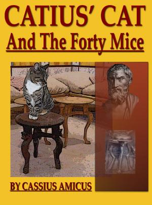 Book cover of Catius' Cat And The Forty Mice
