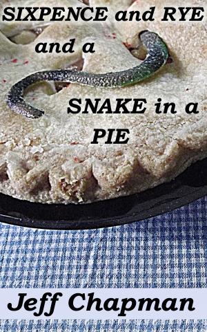 Book cover of Sixpence and Rye and a Snake in a Pie: A Fractured Nursery Rhyme