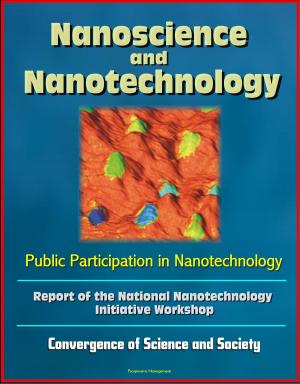 Cover of Nanoscience and Nanotechnology: Public Participation in Nanotechnology: Report of the National Nanotechnology Initiative Workshop - Convergence of Science and Society
