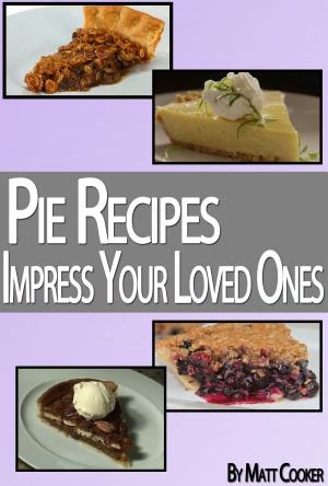 Cover of Pie Recipes To Impress Your Loved Ones (Step by Step Guide With Colorful Pictures)