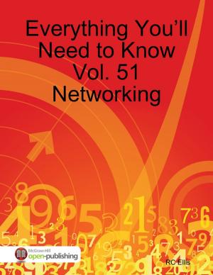 Cover of the book Everything You’ll Need to Know Vol. 51 Networking by Latonya D Young
