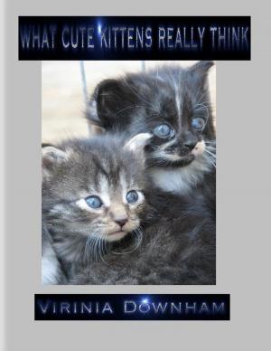 Cover of the book What Cute Kittens Really Think by Deborah Showjohn
