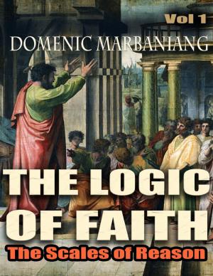 Cover of the book The Logic of Faith: The Scales of Reason by Rod Polo