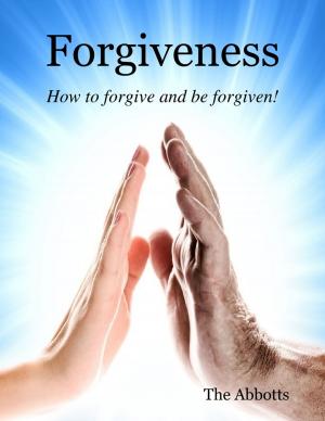 Cover of the book Forgiveness - How to Forgive and Be Forgiven! by Tricia S