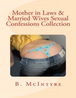 Cover of the book Mother in Laws & Married Wives Sexual Confessions Collection by Ashley James