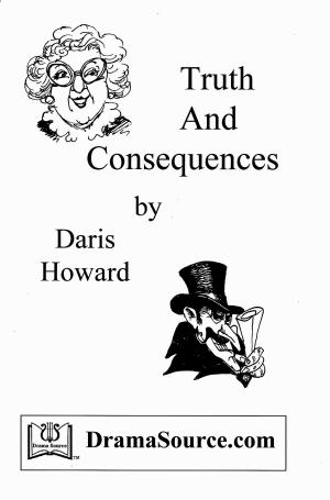 Cover of Truth And Consequences (Melodrama Play Script)